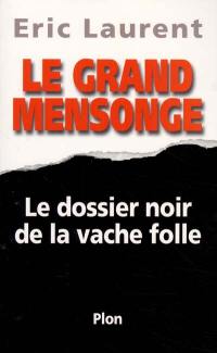 Le grand mensonge : le dossier noir de la vache folle