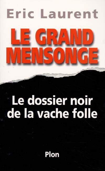 Le grand mensonge : le dossier noir de la vache folle