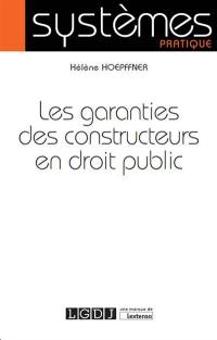 Les garanties des constructeurs en droit public