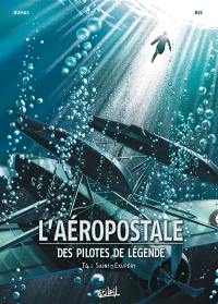 L'Aéropostale : des pilotes de légende. Vol. 4. Saint-Exupéry