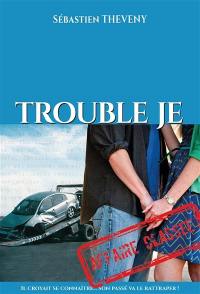 Trouble je