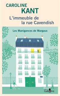 L'immeuble de la rue Cavendish. Vol. 1. Les manigances de Margaux