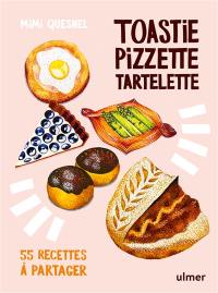 Toastie, pizzette, tartelette : 55 recettes à partager