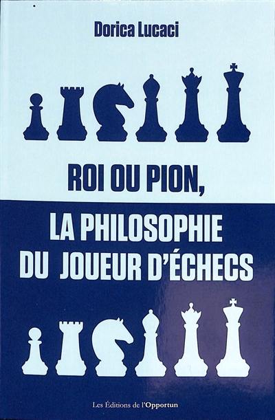 Roi ou pion, la philosophie du joueur d'échecs