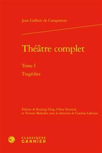 Théâtre complet. Vol. 1. Tragédies