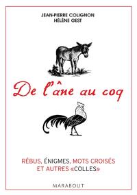 De l'âne au coq : 200 jeux pour tester votre culture générale : rébus, énigmes, mots croisés et autres colles