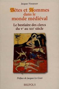 Bêtes et hommes dans le monde médiéval : le bestiaire des clercs du Ve au XIIe siècle