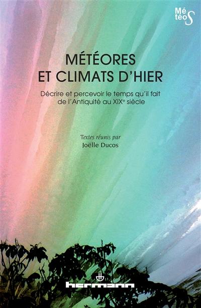 Météores et climats d'hier : décrire et percevoir le temps qu'il fait de l'Antiquité au XIXe siècle