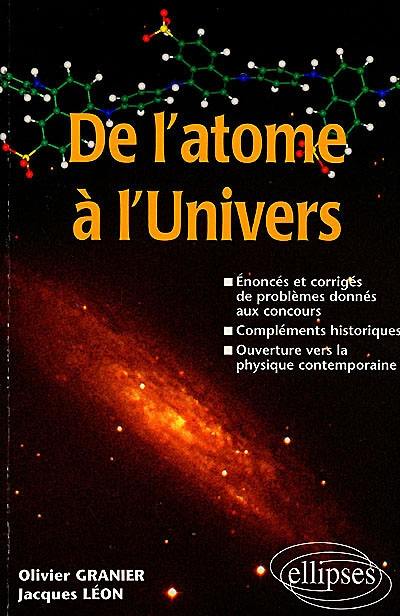 De l'atome à l'Univers : énoncés et corrigés de problèmes donnés aux concours, compléments historiques, ouverture vers la physique contemporaine