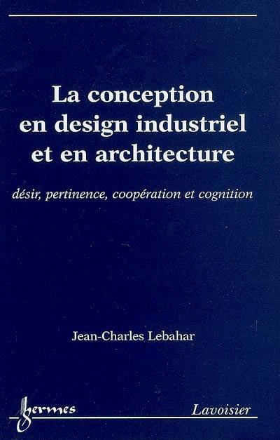 La conception en design industriel et en architecture : désir, pertinence, coopération et cognition