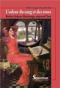 L'odeur du sang et des roses : relire Johan Huizinga aujourd'hui