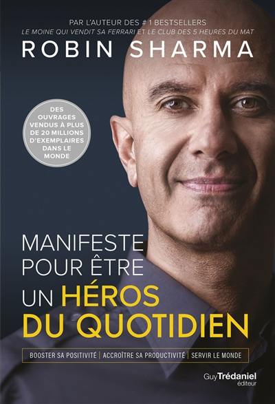 Manifeste pour être un héros du quotidien : booster sa positivité, accroître sa productivité, servir le monde