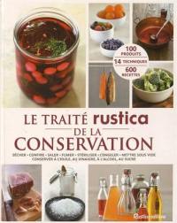 Le traité Rustica de la conservation : sécher, confire, saler, fumer, stériliser, congeler, mettre sous vide, conserver à l'huile, au vinaigre, à l'alcool, au sucre : 100 produits, 14 techniques, 600 recettes