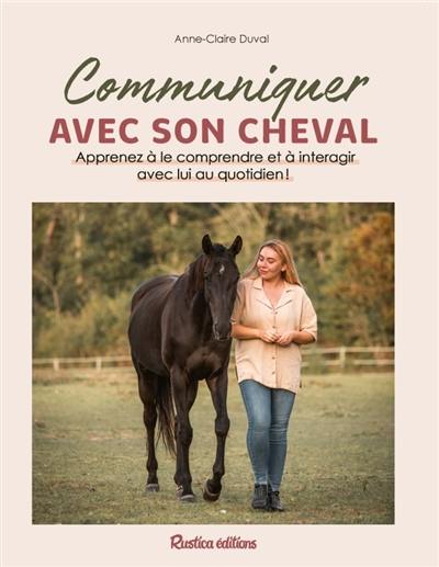 Communiquer avec son cheval : apprenez à le comprendre et à interagir avec lui au quotidien !