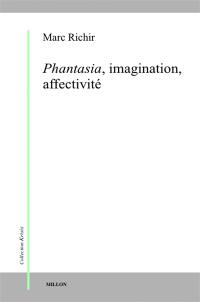 Phantasia, imagination, affectivité : phénoménologie et anthropologie phénoménologique