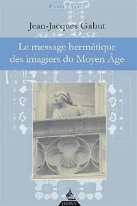 Le message hermétique des imagiers du Moyen Age