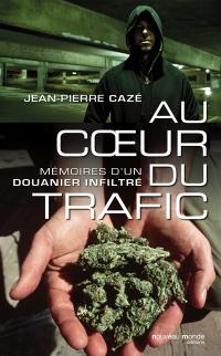 Au coeur du trafic : mémoires d'un douanier infiltré