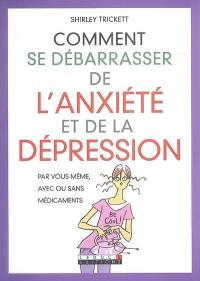 Comment se débarrasser de l'anxiété et de la dépression : par vous-même, avec ou sans médicaments