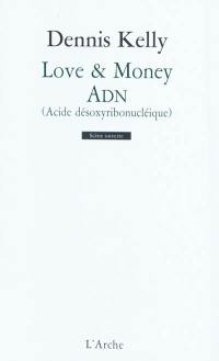 Love & money. ADN : acide désoxyribonucléique