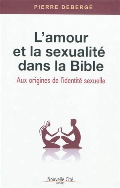 L'amour et la sexualité dans la Bible : aux origines de l'identité sexuelle