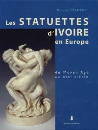 Les statuettes d'ivoire en Europe : du Moyen Age à la fin du XIXe siècle