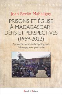 Prisons et Eglise à Madagascar : défis et perspectives (1959-2022) : approche socio-anthropologique, théologique et pastorale