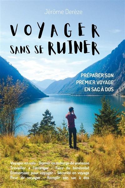 Voyager sans se ruiner : préparer son premier voyage en sac à dos