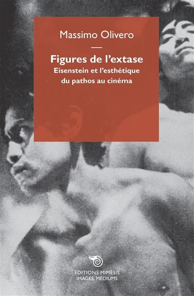 Figures de l'extase : Eisenstein et l'esthétique du pathos au cinéma