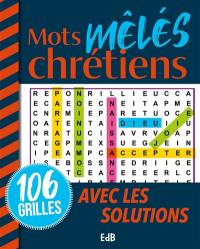 Mots mêlés chrétiens : 106 grilles avec les solutions