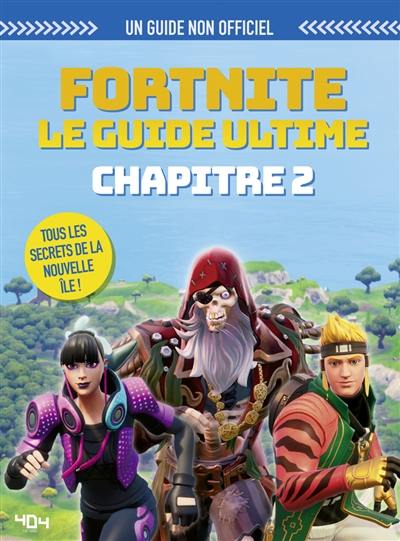 Fortnite, le guide ultime : chapitre 2 : un guide non officiel