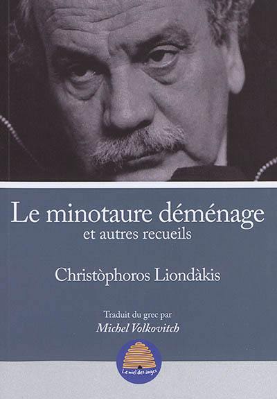 Le minotaure déménage : et autres recueils : (1982-2019)