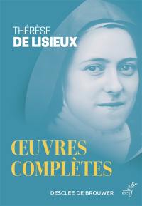 Oeuvres complètes de Thérèse de Lisieux : textes et dernières paroles