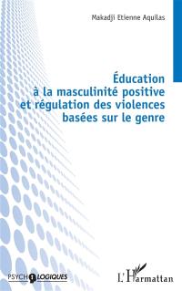 Education à la masculinité positive et régulation des violences basées sur le genre