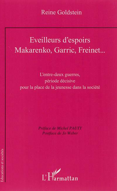 Eveilleurs d'espoirs : Makarenko, Garric, Freinet... : l'entre-deux-guerres, période décisive pour la place de la jeunesse dans la société