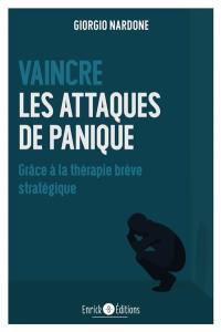 Vaincre les attaques de panique : grâce à la thérapie brève stratégique