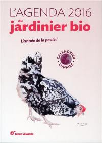 L'agenda 2016 du jardinier bio : l'année de la poule ! : calendrier lunaire