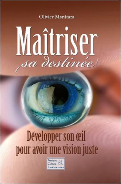 Maîtriser sa destinée : développer son oeil pour avoir une vision juste