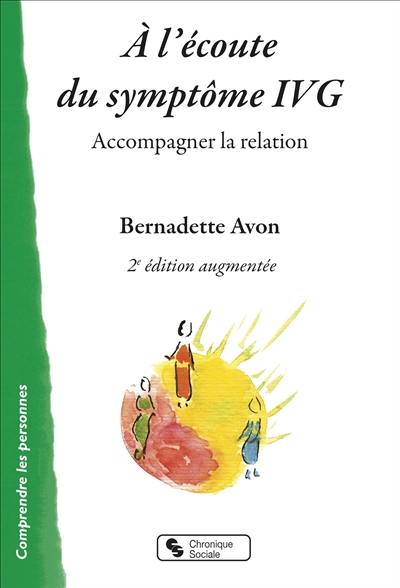 A l'écoute du symptôme IVG : accompagner la relation