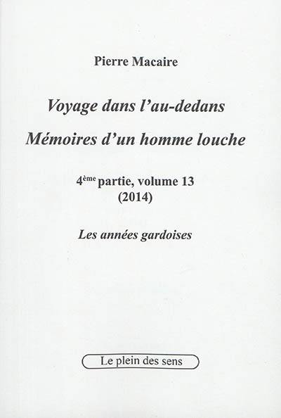 Voyage dans l'au-dedans, mémoires d'un homme louche. Vol. 4-13. 2014 : les années gardoises