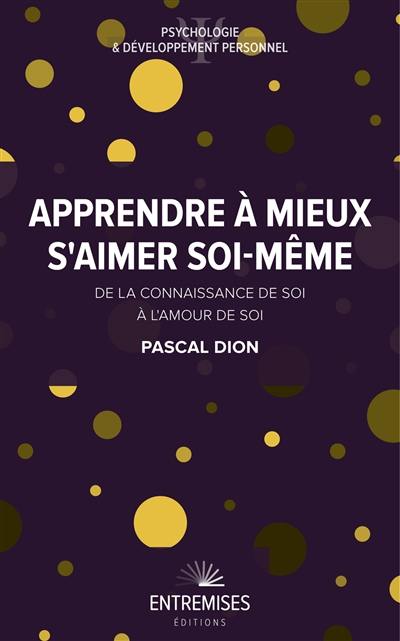 Apprendre à mieux s'aimer soi-même : de la connaissance de soi à l'amour de soi