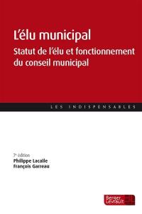 L'élu municipal : statut de l'élu et fonctionnement du conseil municipal