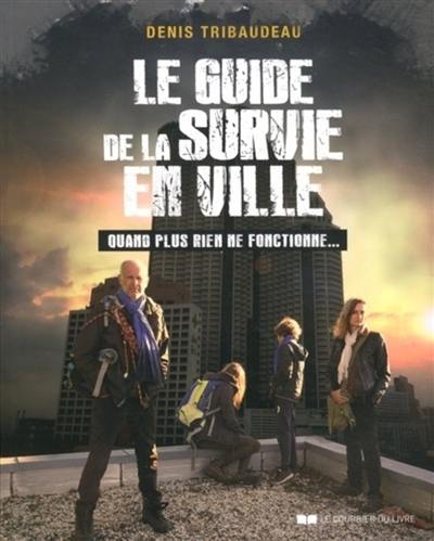 Le guide de la survie en ville : quand plus rien ne fonctionne...