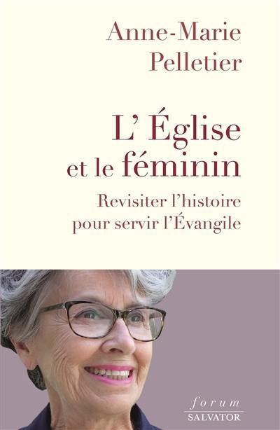 L'Eglise et le féminin : revisiter l'histoire pour servir l'Evangile