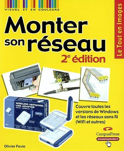 Monter son réseau : couvre toutes les versions de Windows et les réseaux sans fil (Wi-Fi et autres)