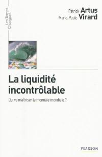 La liquidité incontrôlable : qui va maîtriser la monnaie mondiale ?