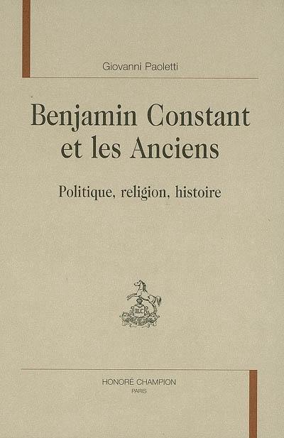 Benjamin Constant et les Anciens : politique, religion, histoire