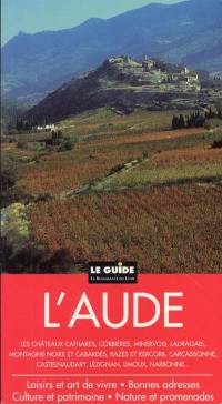 L'Aude : culture et patrimoine, nature et promenades, loisirs et art de vivre, bonnes adresses