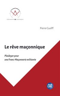 Le rêve maçonnique : plaidoyer pour une franc-maçonnerie militante