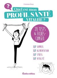 Quel est mon profil santé vitalité ? : 20 tests & fiches-conseil