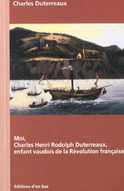 Moi, Charles Henri Rodolph Duterreaux, enfant vaudois de la Révolution française